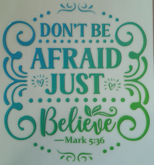 DONT BE AFRAID JUST BELIEVE DESIGN