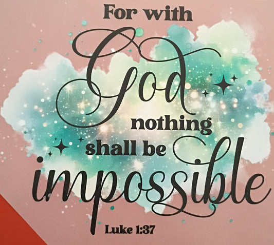FOR WITH GOD NOTHING SHALL BE IMPOSSIBLE LUKE 1:37