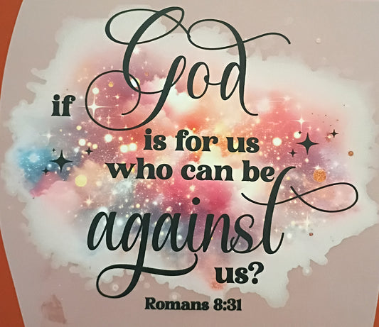 IF GOD IS FOR US WHO SHALL COME AGAINST US ROMANS 8:31