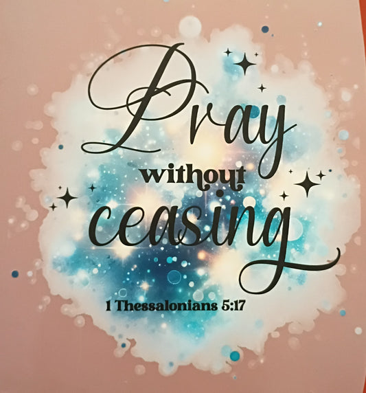 PRAY WITHOUT CEASING THESOLONIANS 5:17