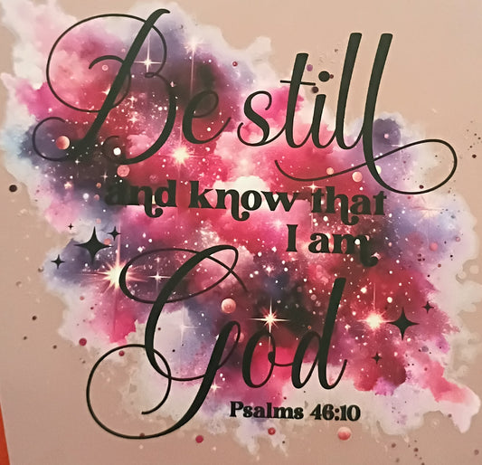 BE STILL & KNOW THAT I AM GOD PSALMS 48:10