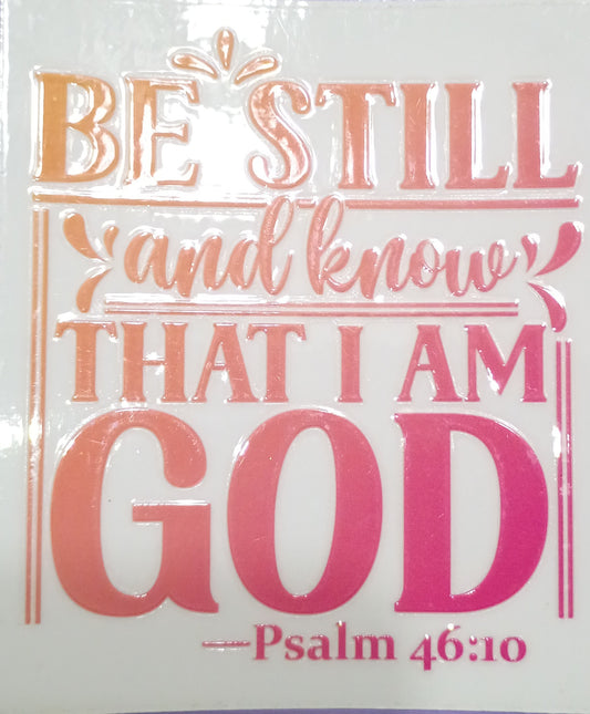 BE STILL & KNOW THAT I AM GOD
